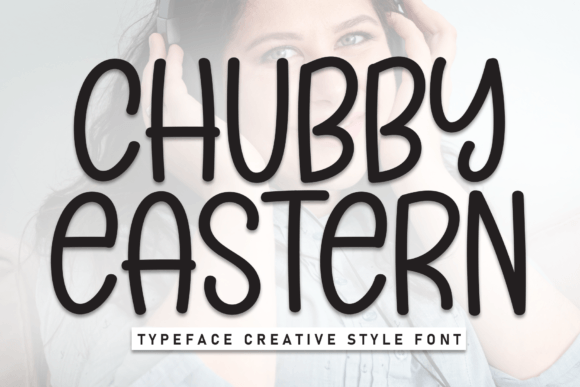 Chubby Eastern: A Warm Display Font for Scroll-Stopping Campaigns